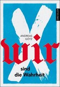 WIR SIND DIE WAHRHEIT von Andreas Götz