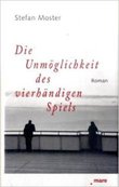 DIE UNMÖGLICHKEIT DES VIERHÄNDIGEN SPIELS von Stefan Moster