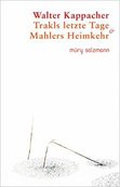 TRAKLS LETZTE TAGE & MAHLERS HEIMKEHR von Walter Kappacher