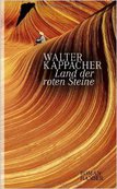 LAND DER ROTEN STEINE von Walter Kappacher